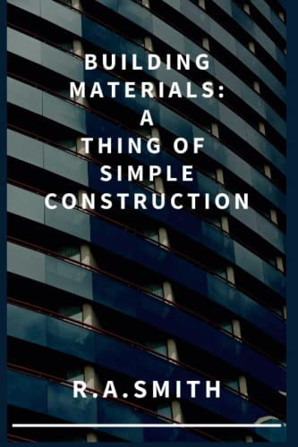 BUILDING MATERIALS:A THING OF SIMPLE CONSTRUCTION