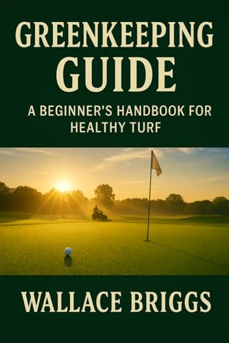 Greenkeeper Guide: A Beginner’s Handbook for Healthy Turf
