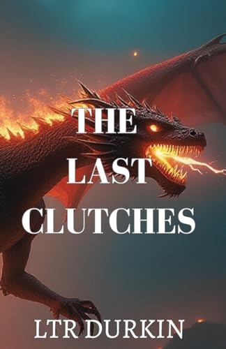 The Last Clutches: In a world on the brink of extinction, five sworn enemies must forge a desperate alliance to find a legendary artifact and reignite hope.
