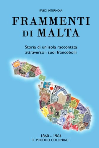 Frammenti di Malta: Storia di un’isola raccontata attraverso i suoi francobolli