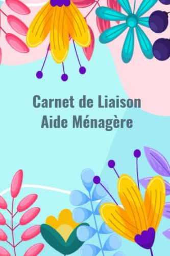 Carnet de liaison aide ménagère: cahier de suivi tâches ménagères pour aide ménagère, ménage à domicile, 100 pages