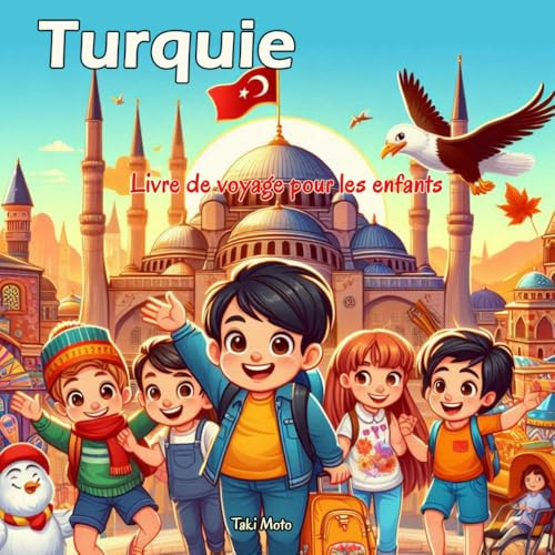 Turquie - Livre de voyage pour les enfants: Découvrez la géographie, histoire, villes, animaux, nature, culture, légendes et les traditions turques