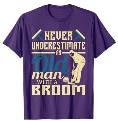 Never Underestimate An Old Man With A Broom - Curling Curler T-Shirt
