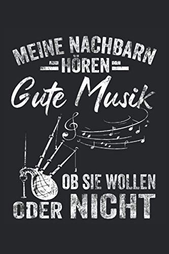 Meine Nachbarn hören gute Musik ob sie wollen oder nicht: Dudelsack Notizbuch - Toller linierter Notizblock für Dudelsackspieler und Schottland Fans - 120 linierte Seiten um Notizen und Aufzeichnungen zu machen | Ca. Din A5 | Geschenk für Musiker