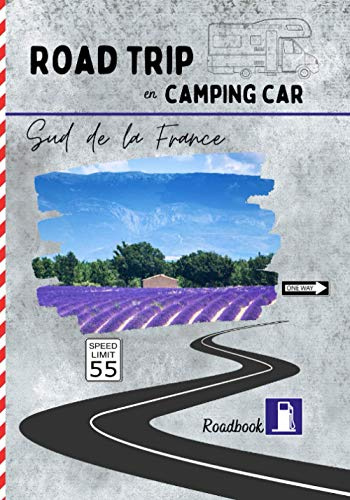 Road trip en camping car Sud de la France: carnet de voyage pour roadtrippers, organisez et profitez de votre roadtrip dans le sud de la France