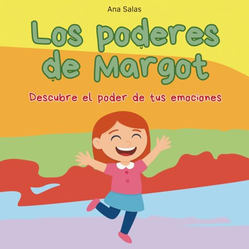 Los poderes de Margot: descubre el poder de tus emociones.: Cuento infantil sobre emociones: potencia su confianza, autoestima y habilidades emocionales (incluye actividades).