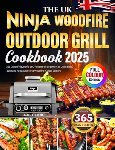 The UK Ninja Woodfire Outdoor Grill Cookbook: 365 Days of Flavourful BBQ Recipes for Beginners to Grill, Smoke, Bake and Roast with Ninja Woodfire