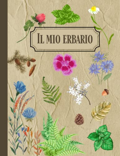 Il Mio Erbario: Libro d'erbario per Foglie,, Piante e Fiori Secchi Registro Erbario da Completare | Formato A4 | Conservazione Piante Pressate
