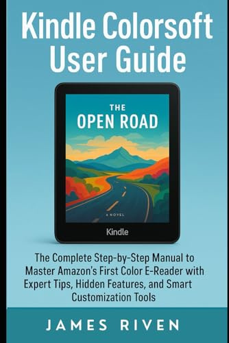 Kindle Colorsoft User Guide: The Complete Step-by-Step Manual to Master Amazon’s First Color E-Reader with Expert Tips, Hidden Features, and Smart Customization Tools (Gadgets Reviews)