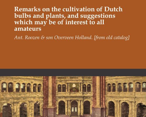 Remarks on the cultivation of Dutch bulbs and plants, and suggestions which may be of interest to all amateurs