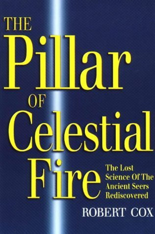 By Professor Robert Cox The Pillar of Celestial Fire: And the Lost Science of the Ancient Seers: The Lost Science of the Ancient Seers Rediscovered