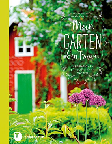 Mein Garten - Ein Traum: Inspirationen für naturnahe Gärten