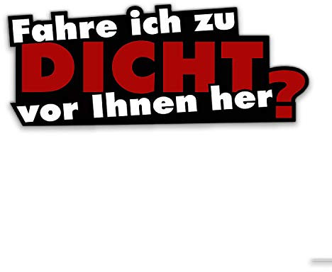 1 Sticker Fahre ich zu dicht vor Ihnen her? I kfz110 I 16 x 6,5 cm groß I Auto-Aufkleber Moped Mofa Roller mit Spruch lustig wetterfest