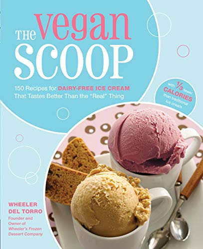 The Vegan Scoop: 150 Recipes for Dairy-Free Ice Cream that Tastes Better Than the Real Thing