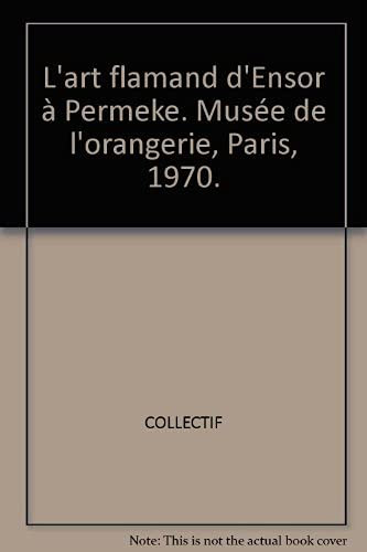 L'art flamand d'Ensor à Permeke. Musée de l'orangerie, Paris, 1970.