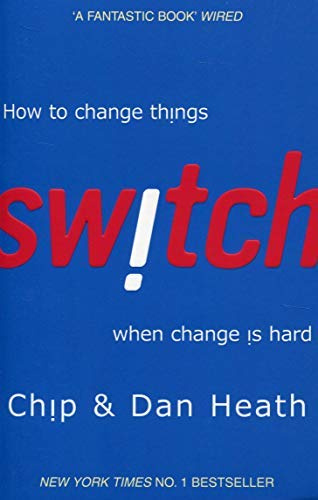[Switch: How to change things when change is hard] [By: Heath, Dan] [March, 2011]