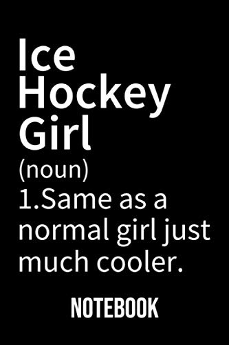 Ice Hockey Girl Definition Notebook: Diary, & Journal for ice hockey girl lovers - Gift Idea for Girls Teens Women (6x9 120 Pages)