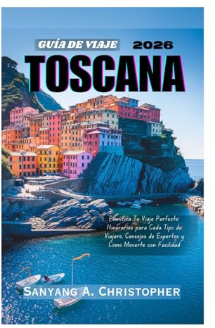 GUÍA DE VIAJE TOSCANA 2026: Planifica Tu Viaje Perfecto: Itinerarios para Cada Tipo de Viajero, Consejos de Expertos y Cómo Moverte con Facilidad