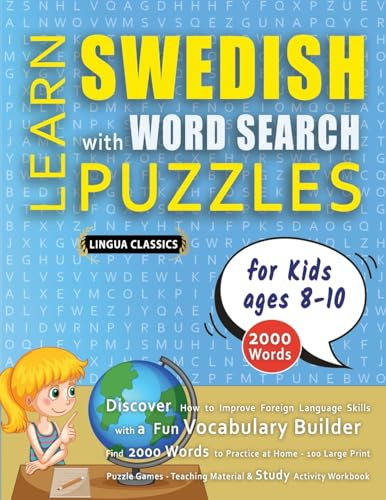 LEARN SWEDISH WITH WORD SEARCH PUZZLES FOR KIDS 8 - 10 - Discover How to Improve Foreign Language Skills with a Fun Vocabulary Builder. Find 2000 ... - Teaching Material, Study Activity Workbook