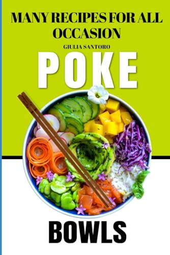 Poke Bowls: Exploring Culinary Fusion and Global Delights: Unveiling the Art of Crafting Exquisite Poke Bowls, Asian Cuisine, and Exceptional Buddha Bowls