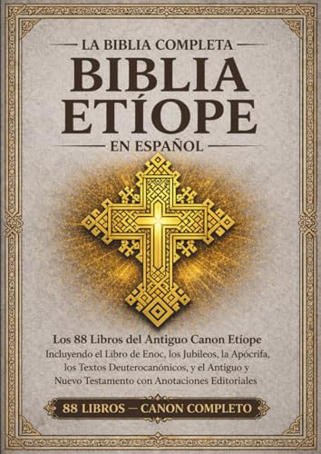 La Biblia etíope completa en español — Edición anotada: Los 88 libros del antiguo canon etíope, incluyendo el Libro de Enoc, los Jubileos, los Apócrifos, los Textos Deuterocanónicos y más.