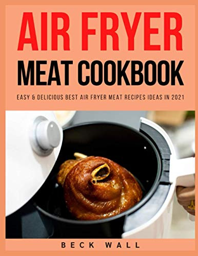 Air Fryer Meat Cookbook: Easy & Delicious Best Air Fryer Meat Recipes ideas in 2021