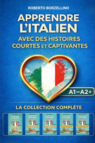 Apprendre l'italien avec des histoires courtes et captivantes - La Collection Complète: Série 1 à 5 · 40 histoires + glossaire bilingue + 200 exercices avec solutions + guide culturel · Niveau A1–A2