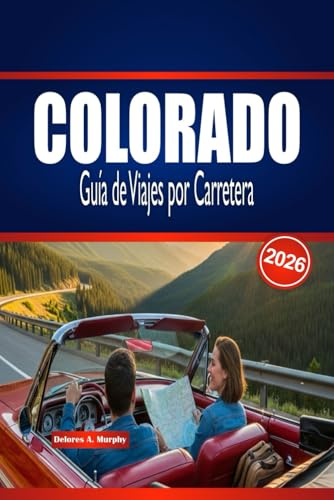 COLORADO Guía de Viajes por Carretera 2026: Explora rutas panorámicas, aventuras al aire libre y consejos esenciales para planificar un viaje inolvidable.