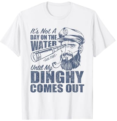 Funny It's Not A Day On The Lake Until My Dinghy Comes Out T-Shirt