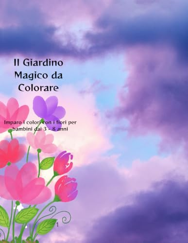 Il Giardino Magico da Colorare: Imparo i colori con i fiori per bambini dai 3-8 anni