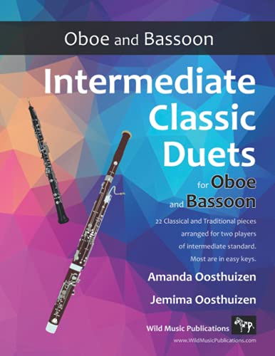 Intermediate Classic Duets for Oboe and Bassoon: 22 classical and traditional melodies arranged for two players of intermediate standard. (Oboe and Bassoon Duets for Intermediate Players)