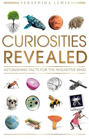 Curiosities Revealed: Astonishing Facts for the Inquisitive Mind