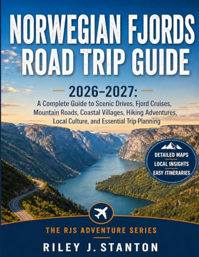 Norwegian Fjords Road Trip Guide 2026–2027: A Complete Guide to Scenic Drives, Fjord Cruises, Mountain Roads, Coastal Villages, Hiking Adventures, ... Trip Planning (The RJS Adventure Series)