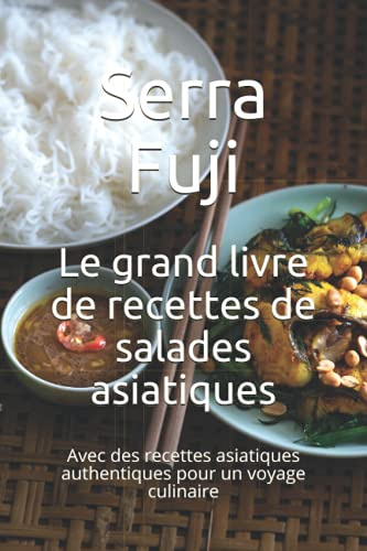 Le grand livre de recettes de salades asiatiques: Avec des recettes asiatiques authentiques pour un voyage culinaire