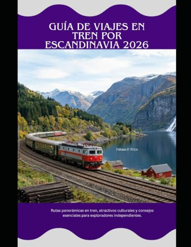 Guía de viajes en tren por Escandinavia 2026: Rutas panorámicas en tren, atractivos culturales y consejos esenciales para exploradores independientes. (Rail Adventures Travel Guide Series)