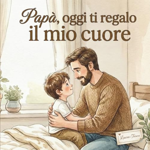 Papà, oggi ti regalo il mio cuore: Una storia illustrata sull’amore tra papà e figlio