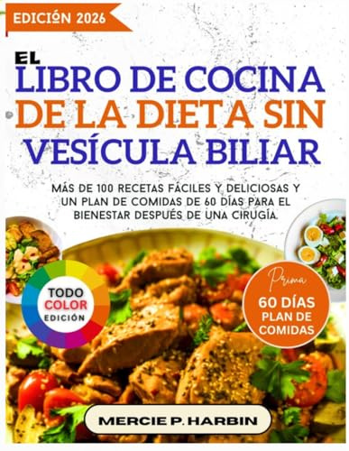 El libro de cocina de la dieta sin vesícula biliar: Más de 100 recetas fáciles y deliciosas y un plan de comidas de 60 días para el bienestar después de una cirugía