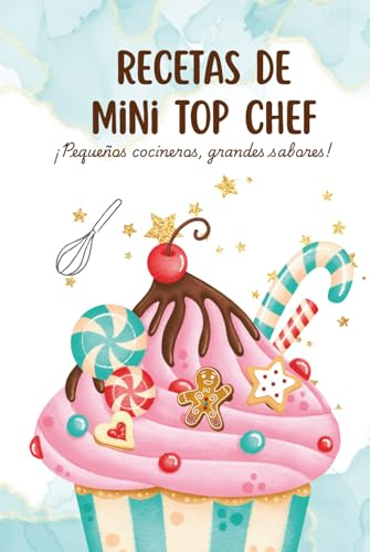 Recetas de Mini Top Chef - Libro de Cocina para Niños: ¡Pequeños cocineros, grandes sabores!