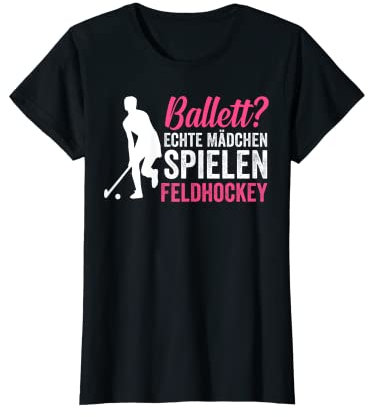 Ballett? Echte Mädchen spielen Feldhockey T-Shirt