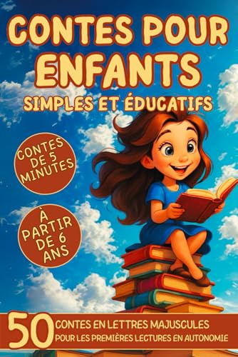 CONTES POUR ENFANTS SIMPLES ET ÉDUCATIFS: 50 courtes histoires éducatives en lettres majuscules pour les enfants à partir de 6 ans