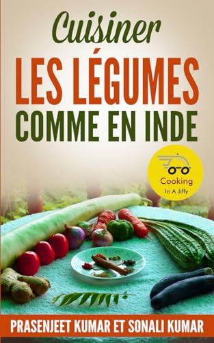 Cuisiner les Légumes Comme en Inde
