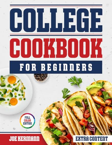 College Cookbook for Beginners: Easy, Fast, Budget-Friendly Recipes for Busy Students Who Want Healthy, Real Meals Without Fancy Equipment—Perfect for Dorms, Apartments & Shared Kitchens