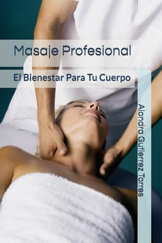 Masaje Profesional: El Bienestar Para Tu Cuerpo