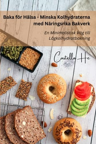 Baka för Hälsa - Minska Kolhydraterna med Näringsrika Bakverk: En Minimalistisk Väg till Lågkolhydratbakning