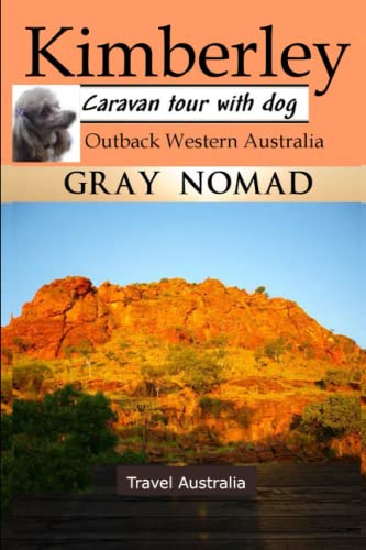 Kimberley: Outback Western Australia: Caravan Tour with a Dog (Caravan Travel Australia)