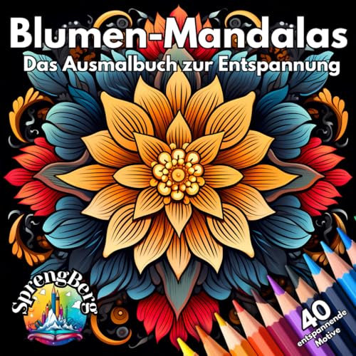 Blumen Mandalas Malbuch: 40 entspannende Ausmalmotive zum Ausmalen. Ausmalbuch für Erwachsene und Kinder ab 8 Jahren