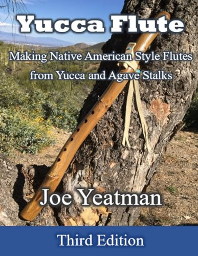 Yucca Flute: Making Native American Style Flutes from Yucca and Agave Stalks