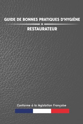 Guide de bonnes pratiques d'hygiène : Restaurateur: Pour la restauration commerciale sous toutes ses formes | Document professionnel pour les professionnels | 416 pages