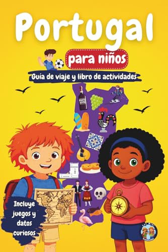 Portugal para Niños - Guía de Viaje y Libro de Actividades: Descubre la cultura, historia, ciudades y tradiciones de Portugal a través de juegos, acertijos y curiosidades (Los Mini Trotamundos)