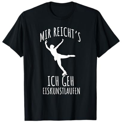 Eiskunstlauf Spruch MIR REICHTS ICH GEH EISKUNSTLAUFEN T-Shirt